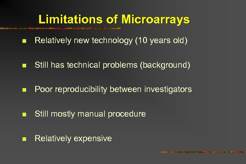 Limitations of Microarrays n Relatively new technology (10 years old) n Still has technical