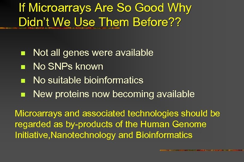 If Microarrays Are So Good Why Didn’t We Use Them Before? ? n n