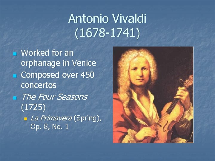 Antonio Vivaldi (1678 -1741) n n n Worked for an orphanage in Venice Composed