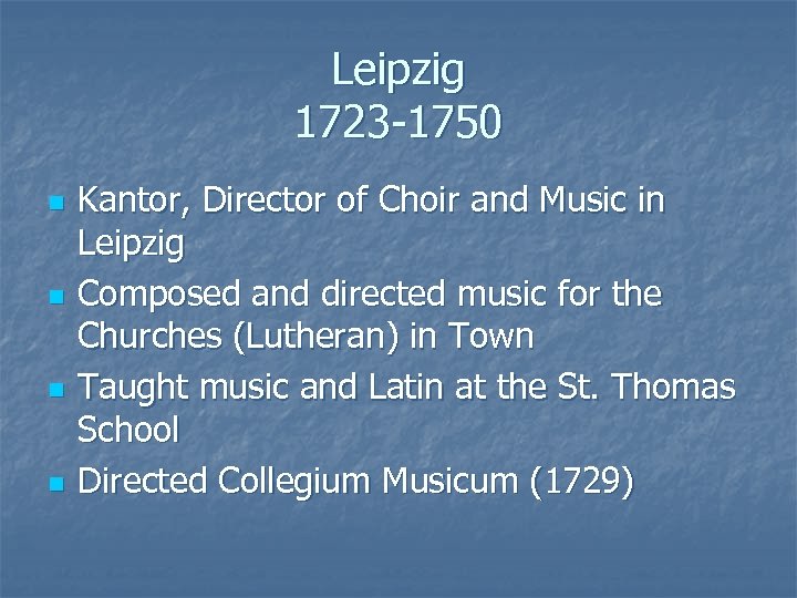 Leipzig 1723 -1750 n n Kantor, Director of Choir and Music in Leipzig Composed