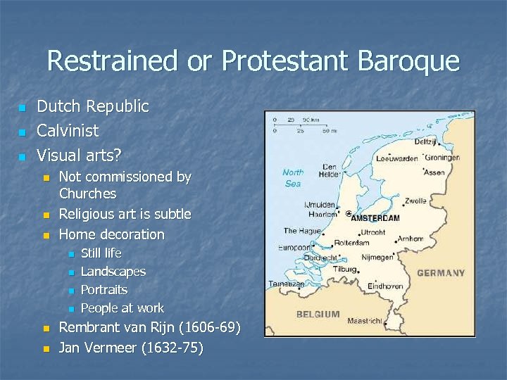 Restrained or Protestant Baroque n n n Dutch Republic Calvinist Visual arts? n n