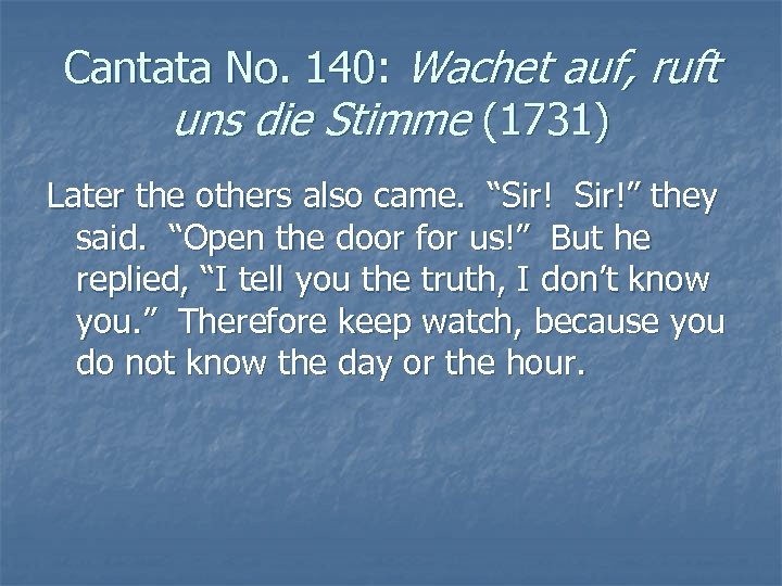 Cantata No. 140: Wachet auf, ruft uns die Stimme (1731) Later the others also