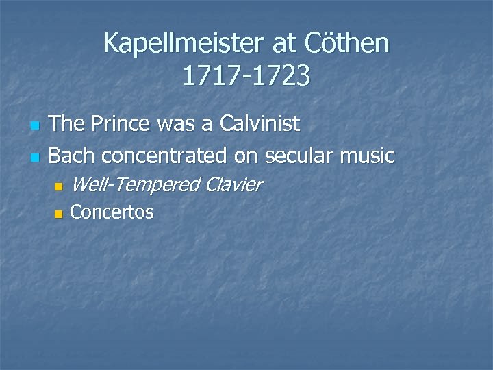 Kapellmeister at Cöthen 1717 -1723 n n The Prince was a Calvinist Bach concentrated