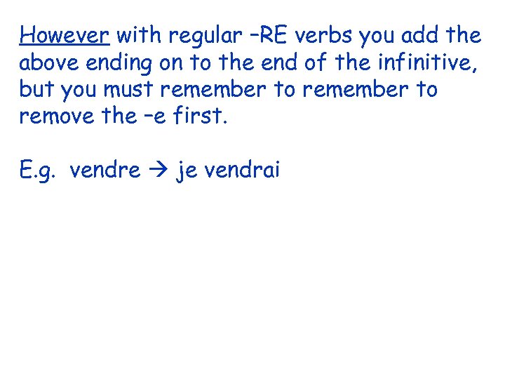 However with regular –RE verbs you add the above ending on to the end