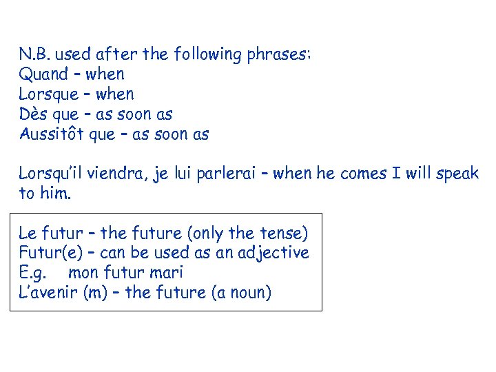 N. B. used after the following phrases: Quand – when Lorsque – when Dès