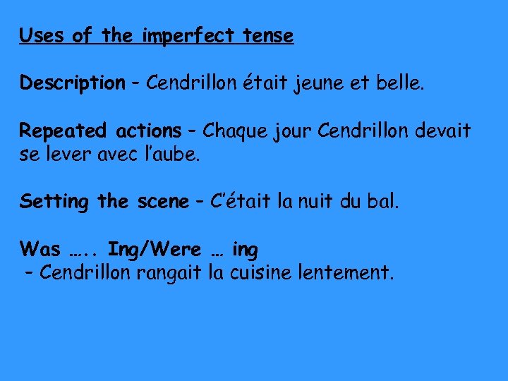 Uses of the imperfect tense Description – Cendrillon était jeune et belle. Repeated actions