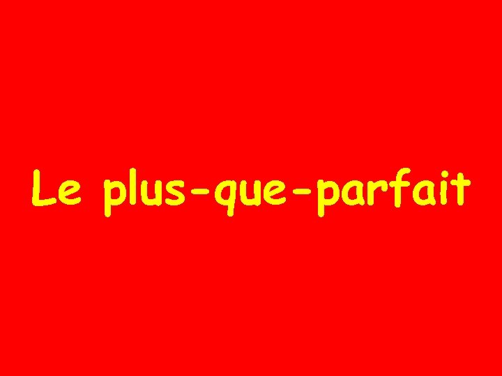 Le plus-que-parfait 