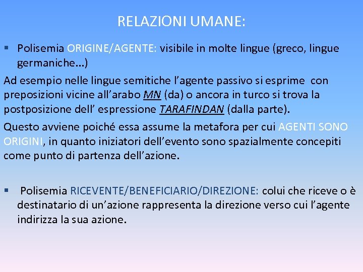 RELAZIONI UMANE: § Polisemia ORIGINE/AGENTE: visibile in molte lingue (greco, lingue germaniche. . .