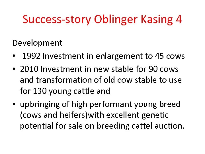 Success-story Oblinger Kasing 4 Development • 1992 Investment in enlargement to 45 cows •