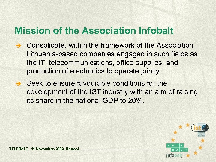Mission of the Association Infobalt è Consolidate, within the framework of the Association, Lithuania-based