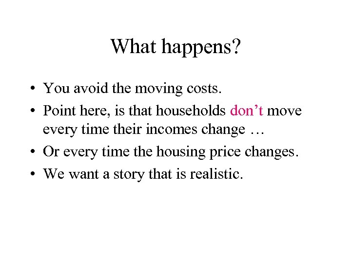 What happens? • You avoid the moving costs. • Point here, is that households