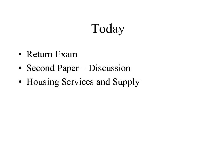Today • Return Exam • Second Paper – Discussion • Housing Services and Supply