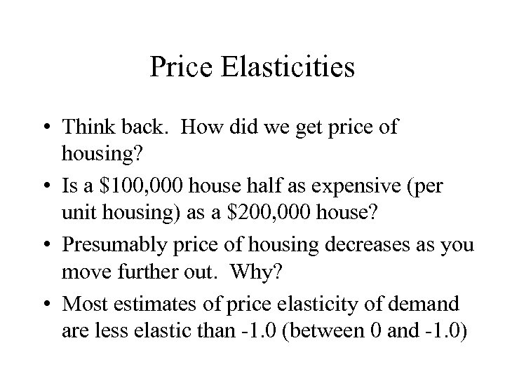 Price Elasticities • Think back. How did we get price of housing? • Is