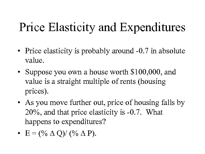 Price Elasticity and Expenditures • Price elasticity is probably around -0. 7 in absolute