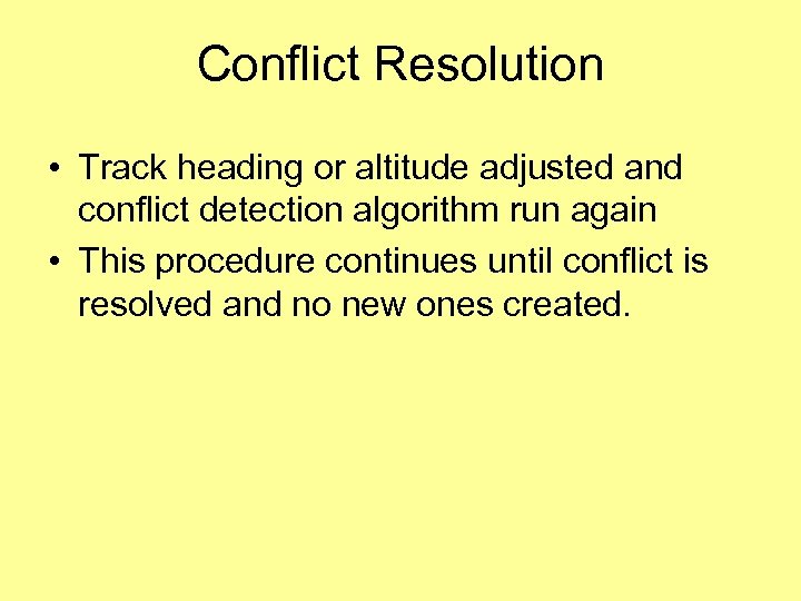 Conflict Resolution • Track heading or altitude adjusted and conflict detection algorithm run again
