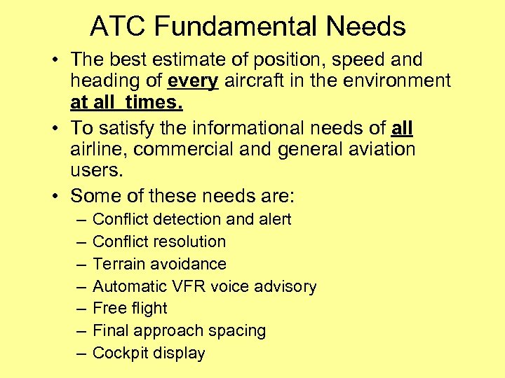 ATC Fundamental Needs • The best estimate of position, speed and heading of every