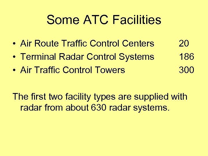 Some ATC Facilities • Air Route Traffic Control Centers • Terminal Radar Control Systems