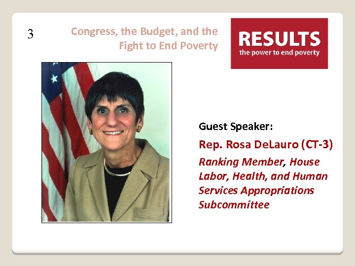 3 Congress, the Budget, and the Fight to End Poverty Guest Speaker: Rep. Rosa