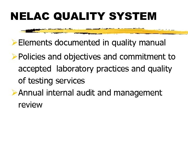 NELAC QUALITY SYSTEM Ø Elements documented in quality manual Ø Policies and objectives and