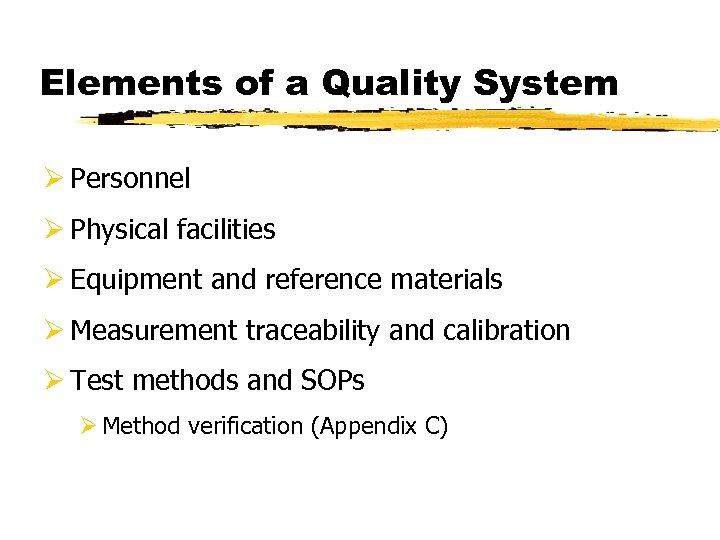 Elements of a Quality System Ø Personnel Ø Physical facilities Ø Equipment and reference