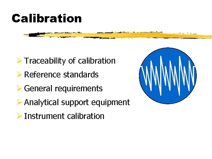 Calibration Ø Traceability of calibration Ø Reference standards Ø General requirements Ø Analytical support