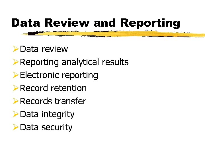 Data Review and Reporting Ø Data review Ø Reporting analytical results Ø Electronic reporting