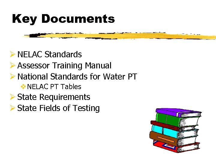 Key Documents Ø NELAC Standards Ø Assessor Training Manual Ø National Standards for Water