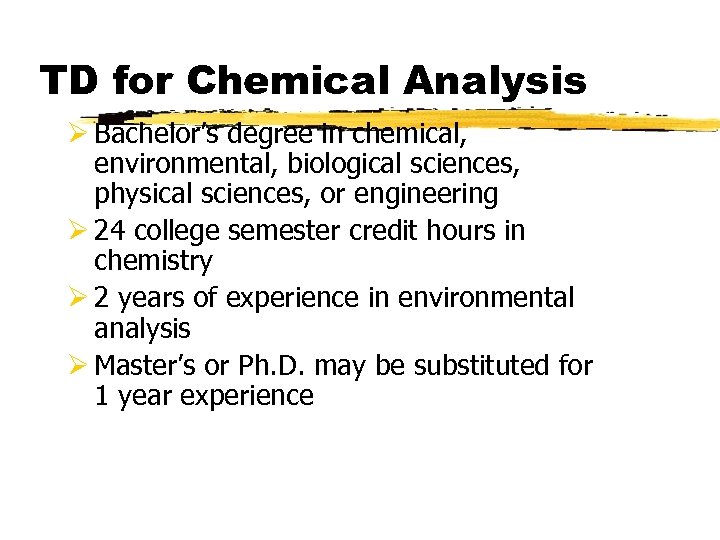 TD for Chemical Analysis Ø Bachelor’s degree in chemical, environmental, biological sciences, physical sciences,