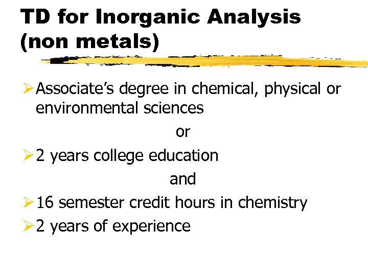 TD for Inorganic Analysis (non metals) Ø Associate’s degree in chemical, physical or environmental