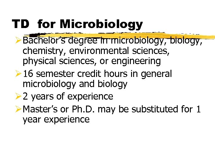 TD for Microbiology Ø Bachelor’s degree in microbiology, chemistry, environmental sciences, physical sciences, or