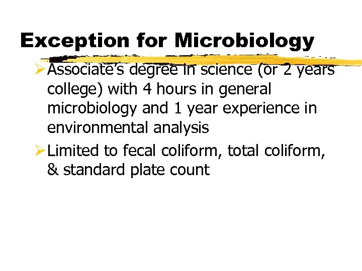 Exception for Microbiology Ø Associate’s degree in science (or 2 years college) with 4