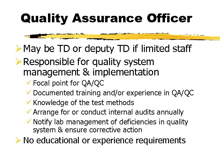 Quality Assurance Officer Ø May be TD or deputy TD if limited staff Ø