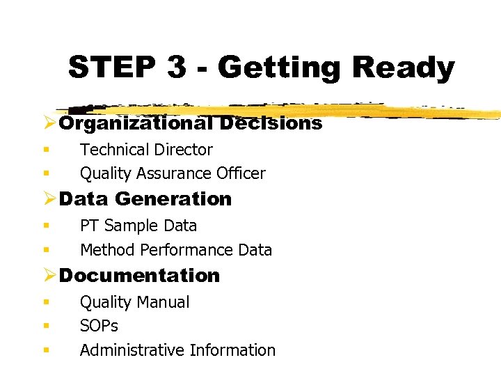 STEP 3 - Getting Ready ØOrganizational Decisions § § Technical Director Quality Assurance Officer