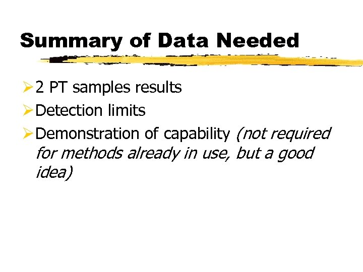 Summary of Data Needed Ø 2 PT samples results Ø Detection limits Ø Demonstration