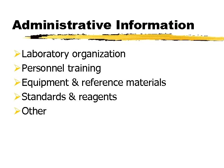 Administrative Information Ø Laboratory organization Ø Personnel training Ø Equipment & reference materials Ø