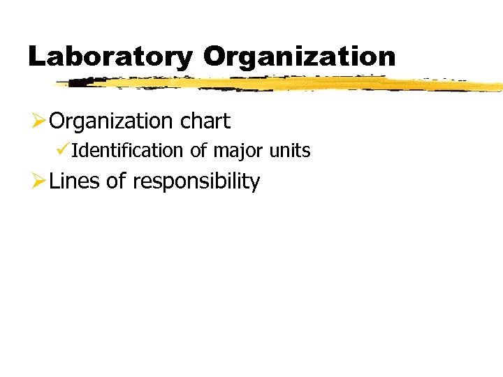 Laboratory Organization Ø Organization chart üIdentification of major units Ø Lines of responsibility 