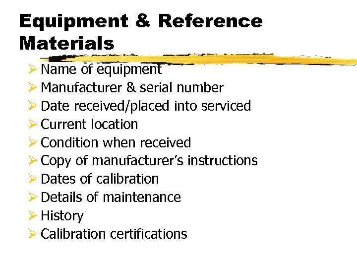 Equipment & Reference Materials Ø Name of equipment Ø Manufacturer & serial number Ø