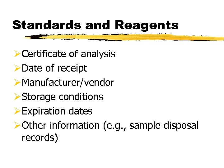 Standards and Reagents Ø Certificate of analysis Ø Date of receipt Ø Manufacturer/vendor Ø