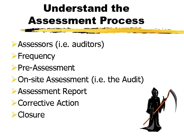 Understand the Assessment Process Ø Assessors (i. e. auditors) Ø Frequency Ø Pre-Assessment Ø