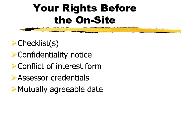 Your Rights Before the On-Site Ø Checklist(s) Ø Confidentiality notice Ø Conflict of interest