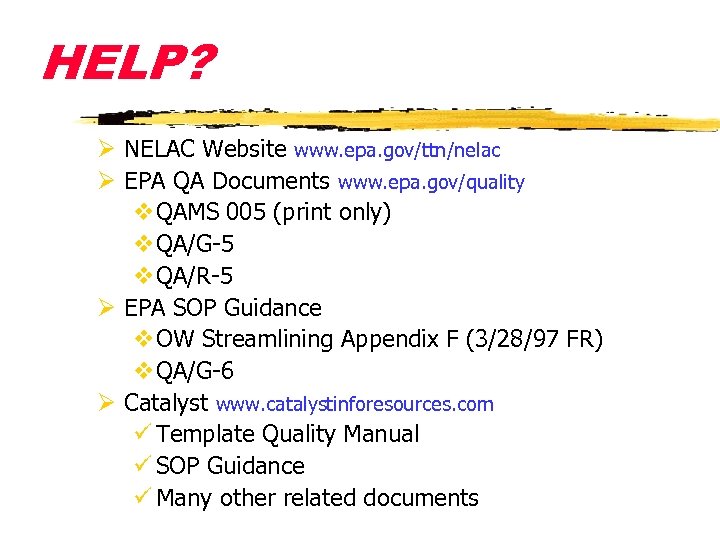 HELP? Ø NELAC Website www. epa. gov/ttn/nelac Ø EPA QA Documents www. epa. gov/quality