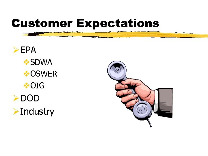 Customer Expectations Ø EPA v. SDWA v. OSWER v. OIG Ø DOD Ø Industry