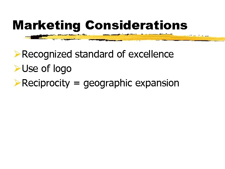 Marketing Considerations Ø Recognized standard of excellence Ø Use of logo Ø Reciprocity =