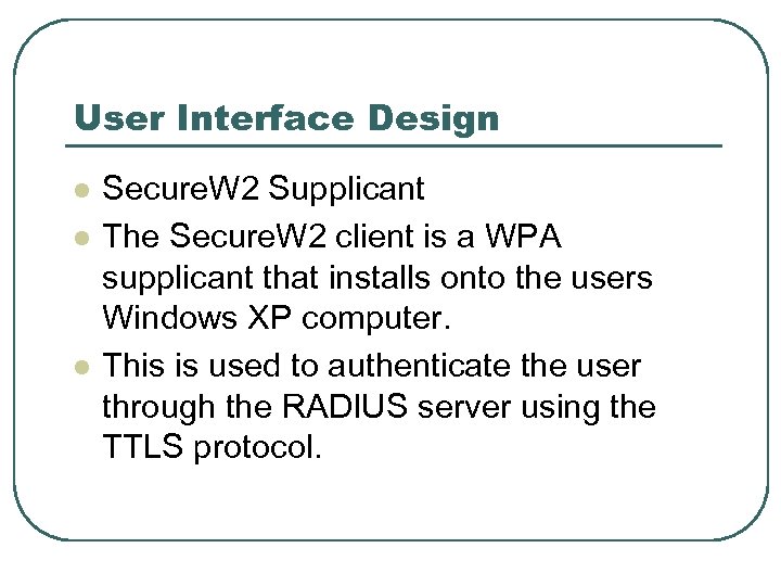 User Interface Design l l l Secure. W 2 Supplicant The Secure. W 2