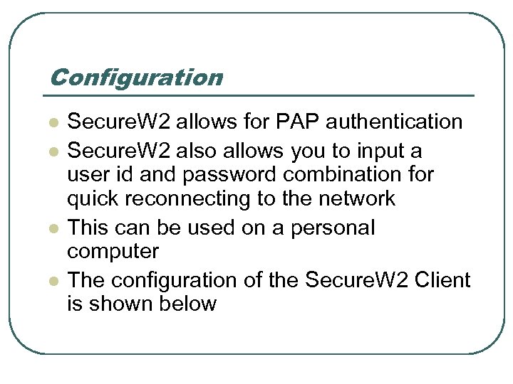 Configuration l l Secure. W 2 allows for PAP authentication Secure. W 2 also