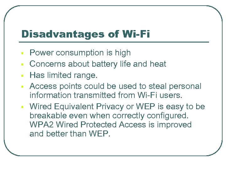 Disadvantages of Wi-Fi § § § Power consumption is high Concerns about battery life