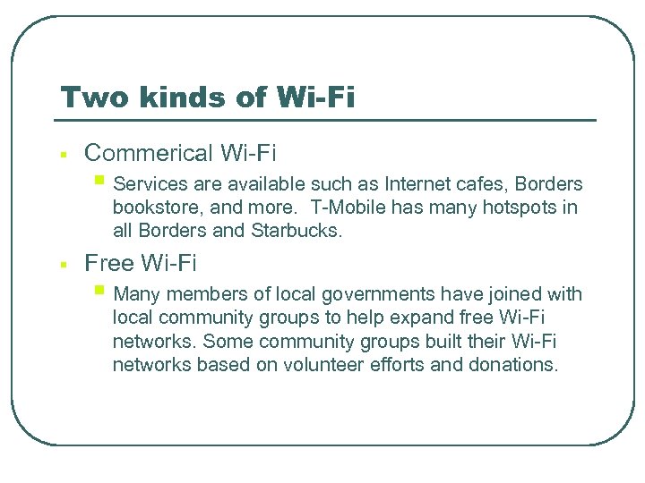 Two kinds of Wi-Fi § Commerical Wi-Fi § Services are available such as Internet