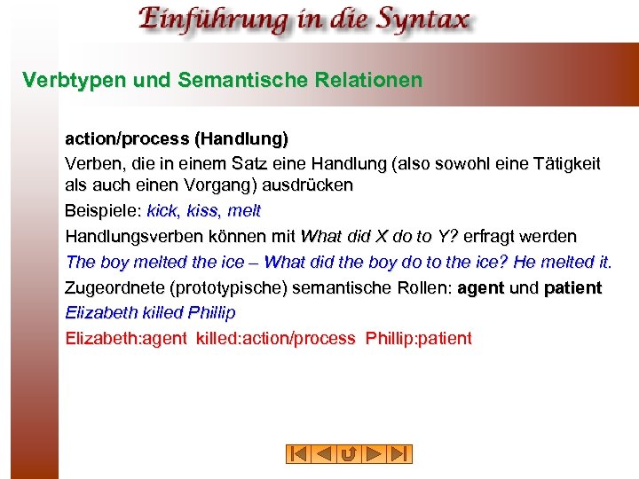 Verbtypen und Semantische Relationen action/process (Handlung) Verben, die in einem Satz eine Handlung (also