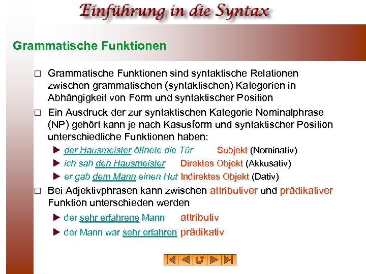 Grammatische Funktionen sind syntaktische Relationen zwischen grammatischen (syntaktischen) Kategorien in Abhängigkeit von Form und