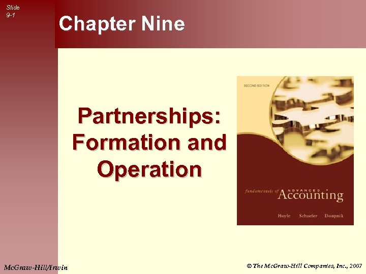 Slide 9 -1 Chapter Nine Partnerships: Formation and Operation Mc. Graw-Hill/Irwin © The Mc.